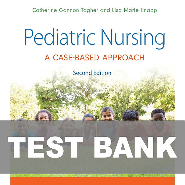 Pediatric Nursing A Case-Based Approach 2nd Edition Test Bank