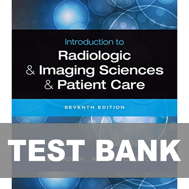 Introduction to Radiologic and Imaging Sciences and Patient Care 7ed Test Bank