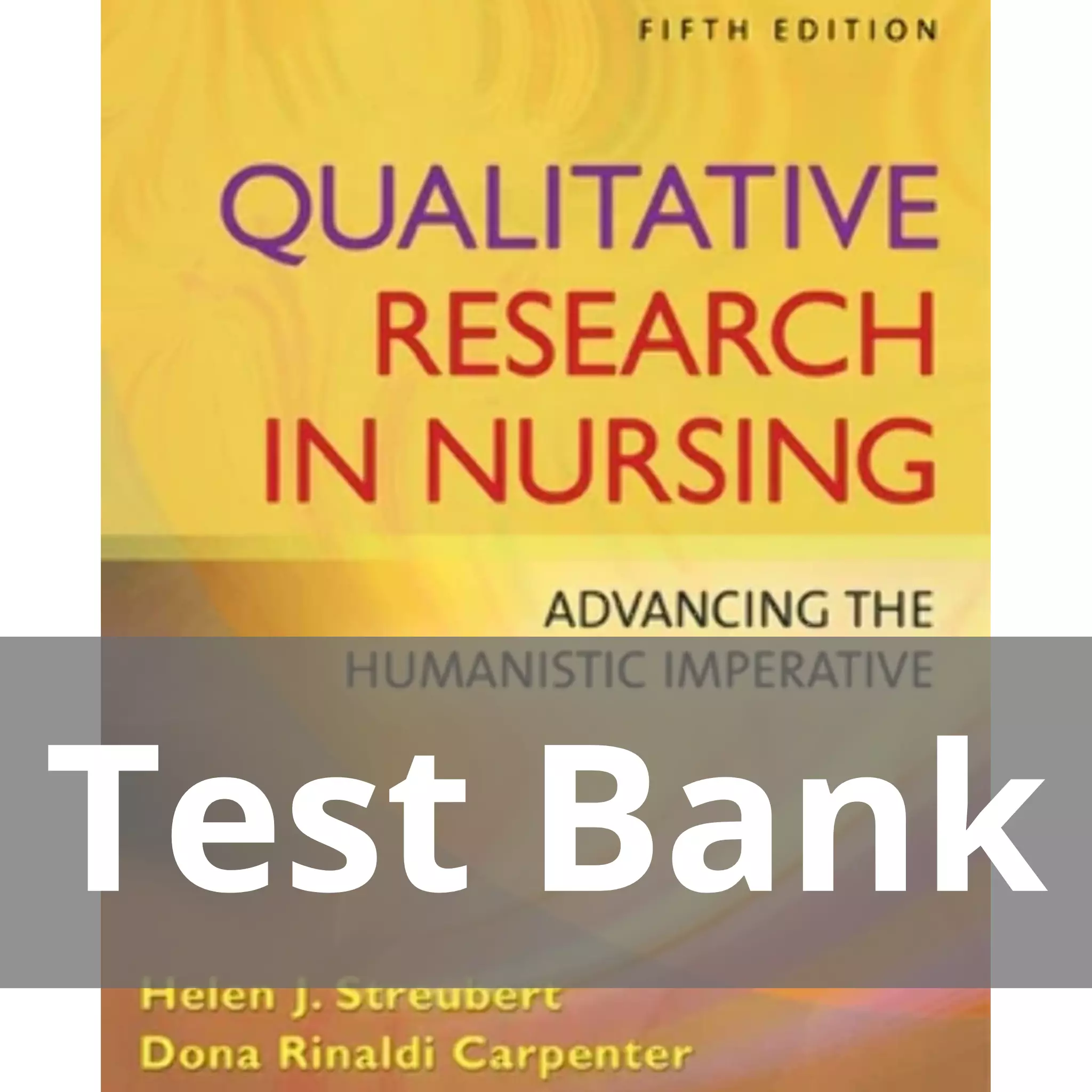 Qualitative Research in Nursing Advancing the Humanistic Imperative Fifth Edition Helen J. Streubert Test Bank
