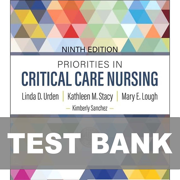 Priorities in Critical Care Nursing 9th Edition Urden TEST BANK