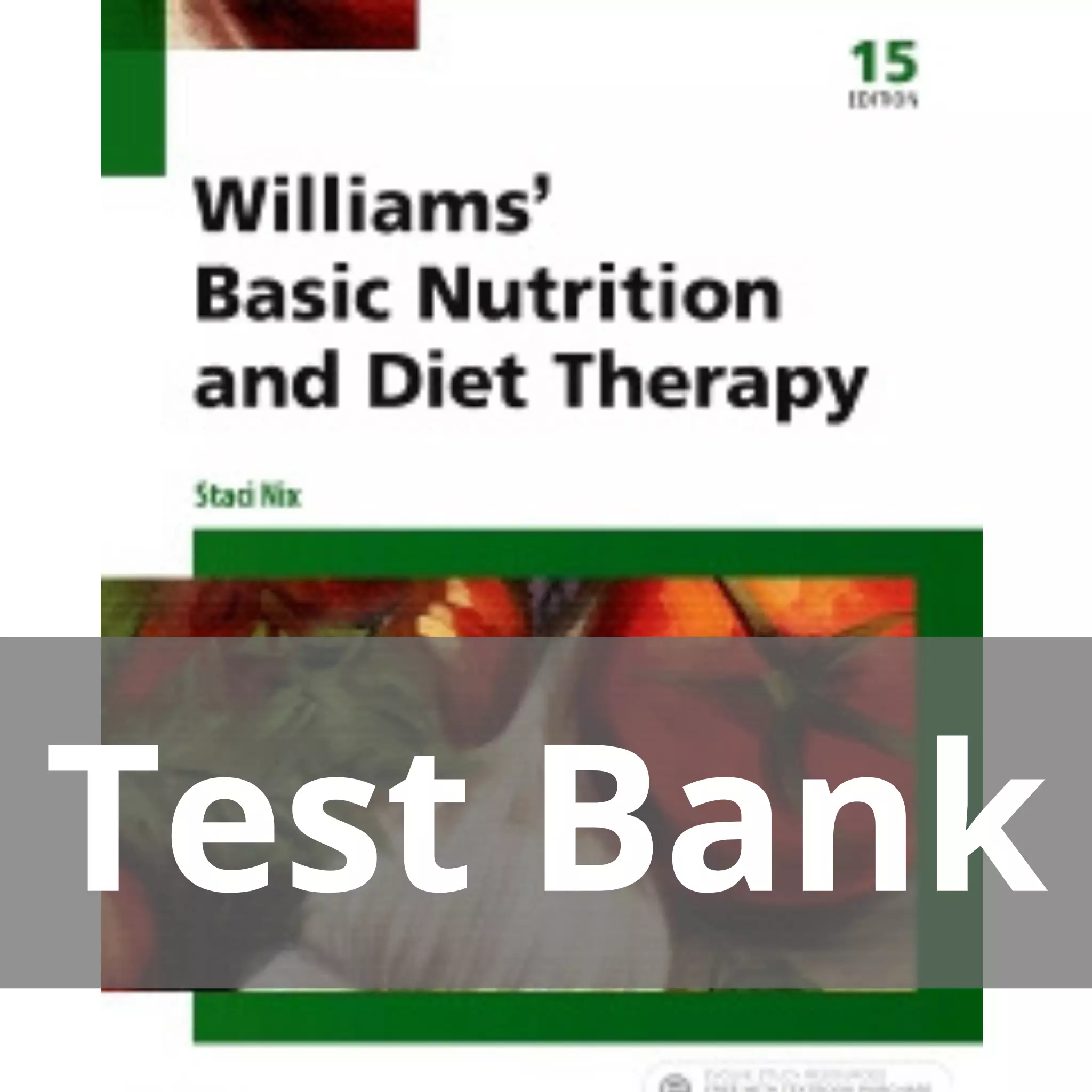 Williams’ Basic Nutrition and Diet Therapy 15th Edition by Staci Nix McIntosh Test Bank
