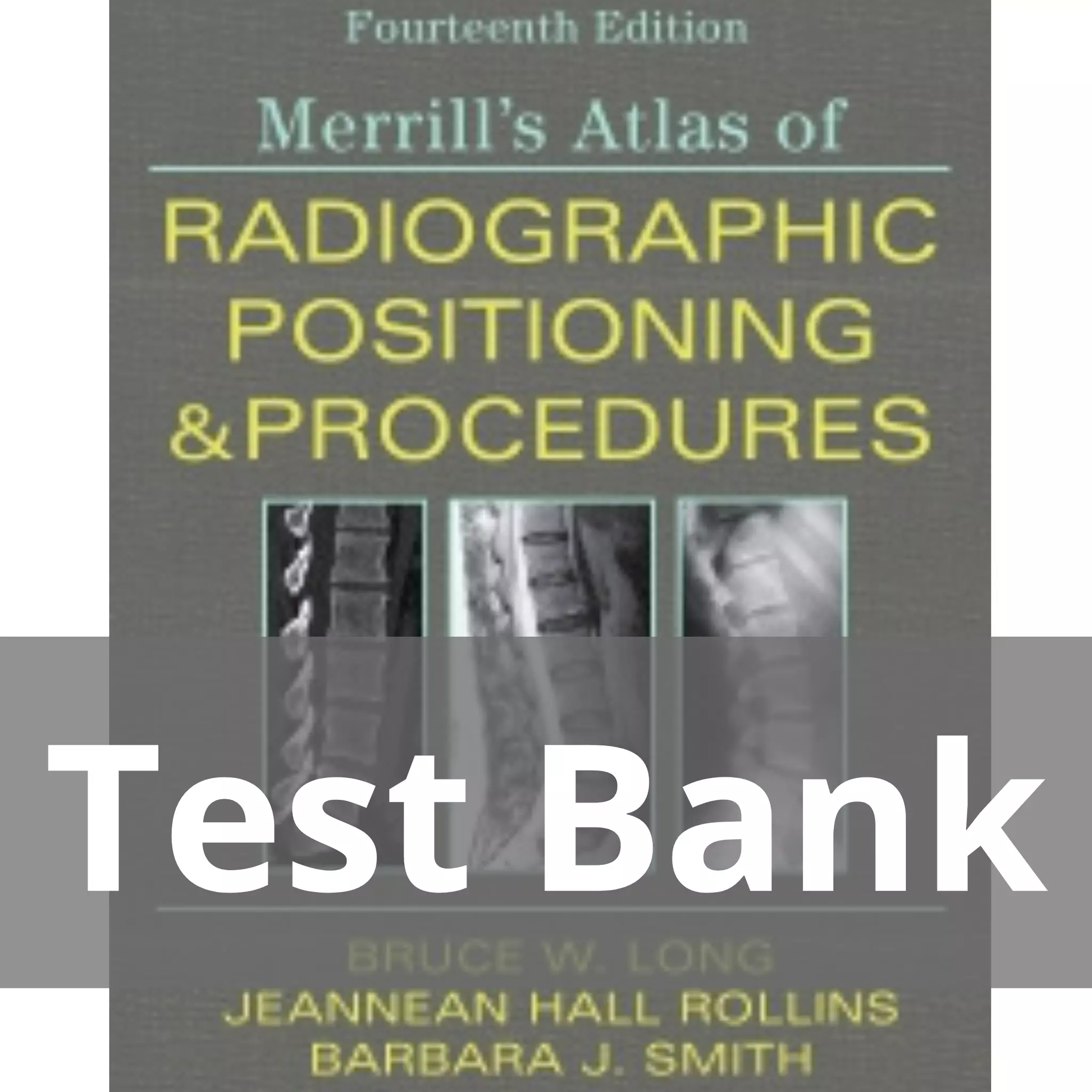 Merrill’s Atlas of Radiographic Positioning and Procedures 14th Edition by Bruce W. Long Test Bank