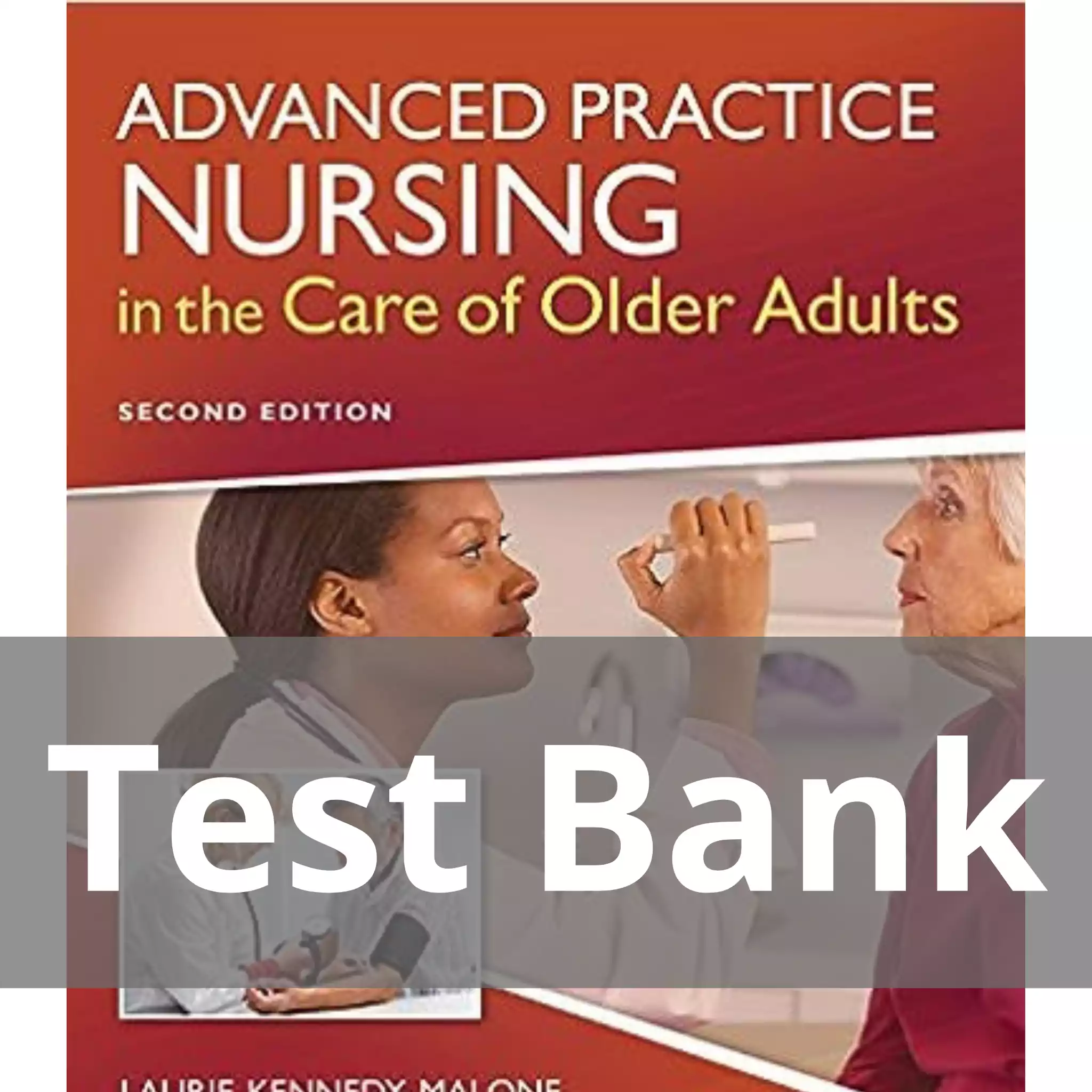 Advanced Practice Nursing In The Care Of Older Adults 2nd Edition Laurie Kennedy-malone Test Bank