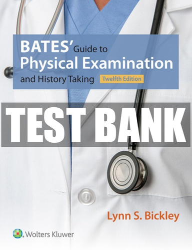 Test Bank Bates' Guide to Physical Examination and History Taking, 12th Edition