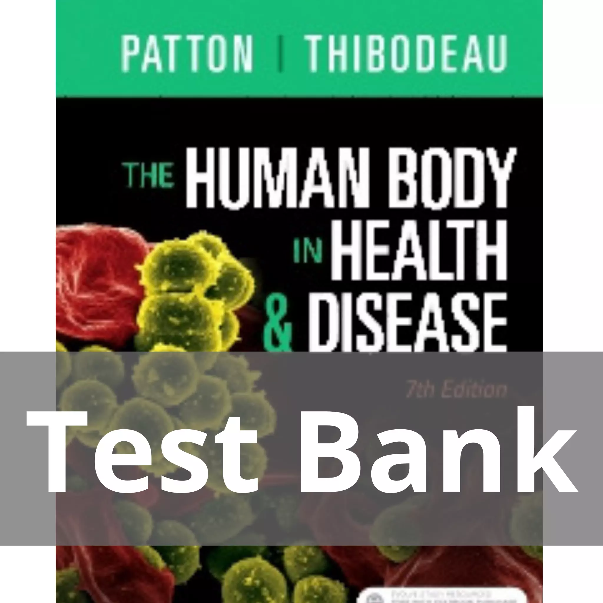 The Human Body in Health & Disease 7th Edition by Kevin T. Patton Test Bank