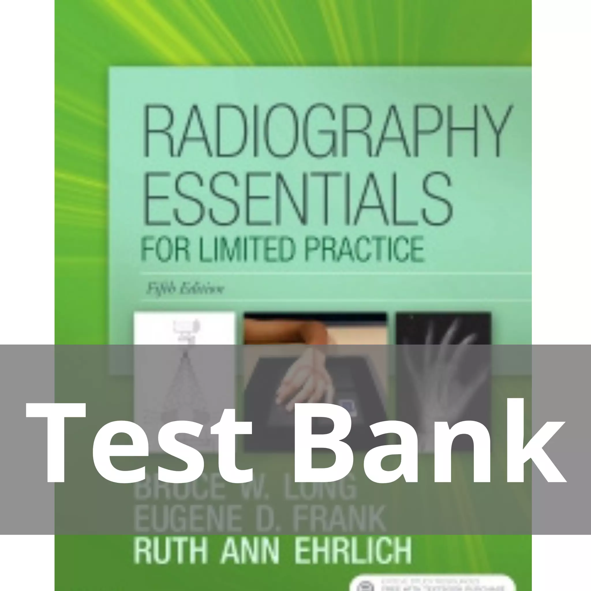 Radiography Essentials for Limited Practice 5th Edition by Bruce W. Long Test Bank