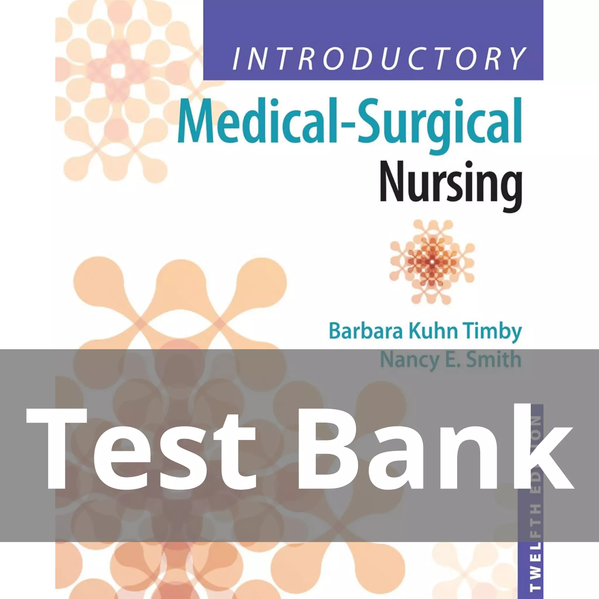 Introductory Medical-Surgical Nursing Twelfth Edition Barbara Kuhn Timby Test Bank