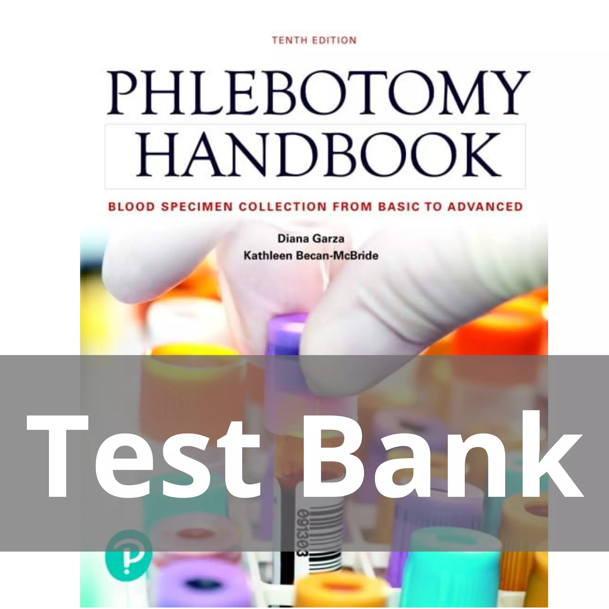 Phlebotomy Handbook Blood Specimen Collection from Basic to Advanced 10th Edition Diana Garza Test Bank