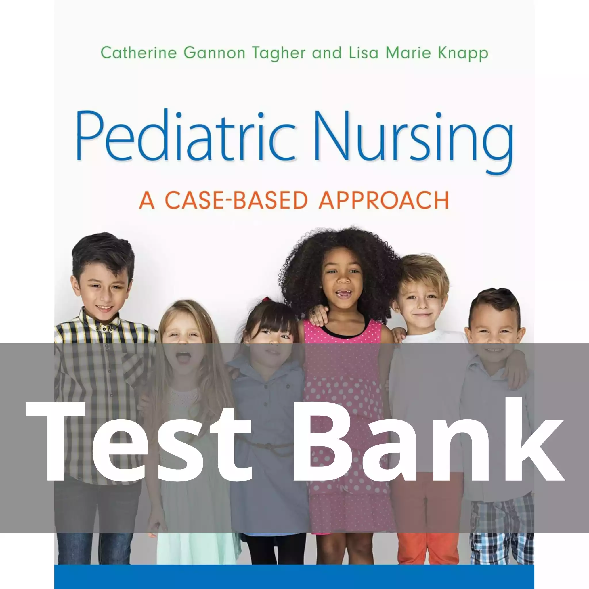 Pediatric Nursing A Case-Based Approach Catherine Gannon Tagher Test Bank