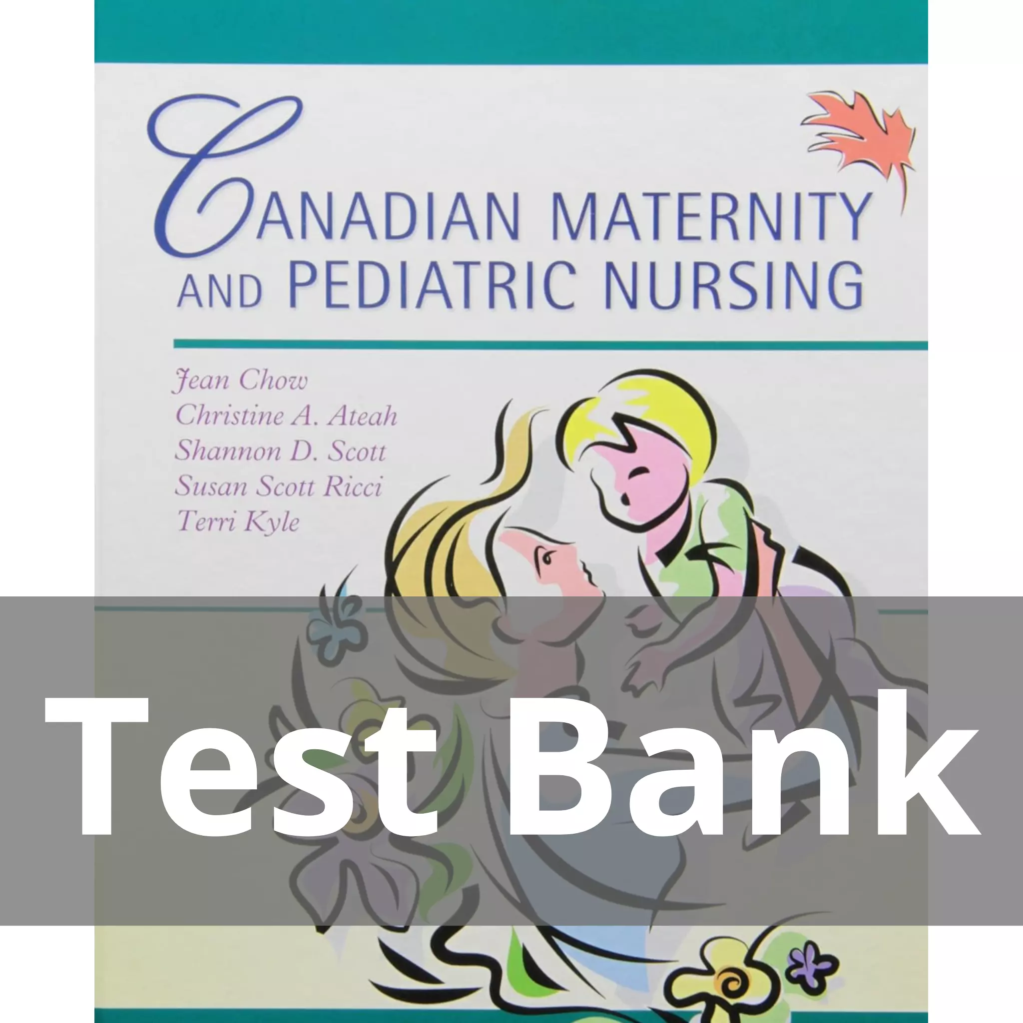 Canadian Maternity and Pediatric Nursing Jean Chow, Christine A. Ateah Test Bank