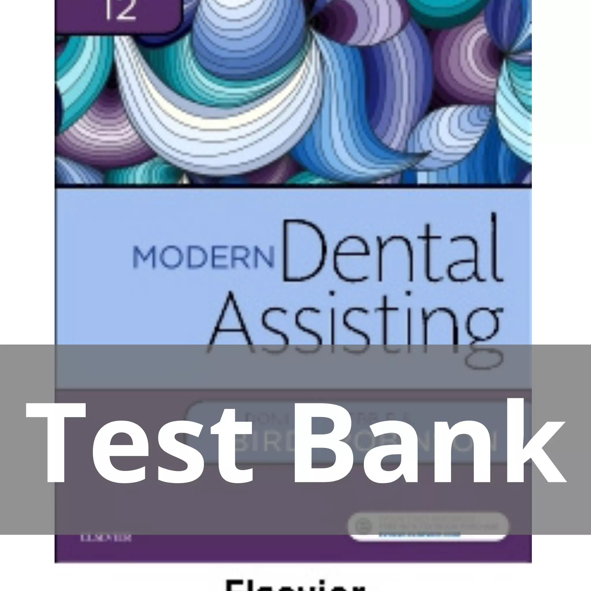Modern Dental Assisting 12th Edition by Doni L. Bird Test Bank