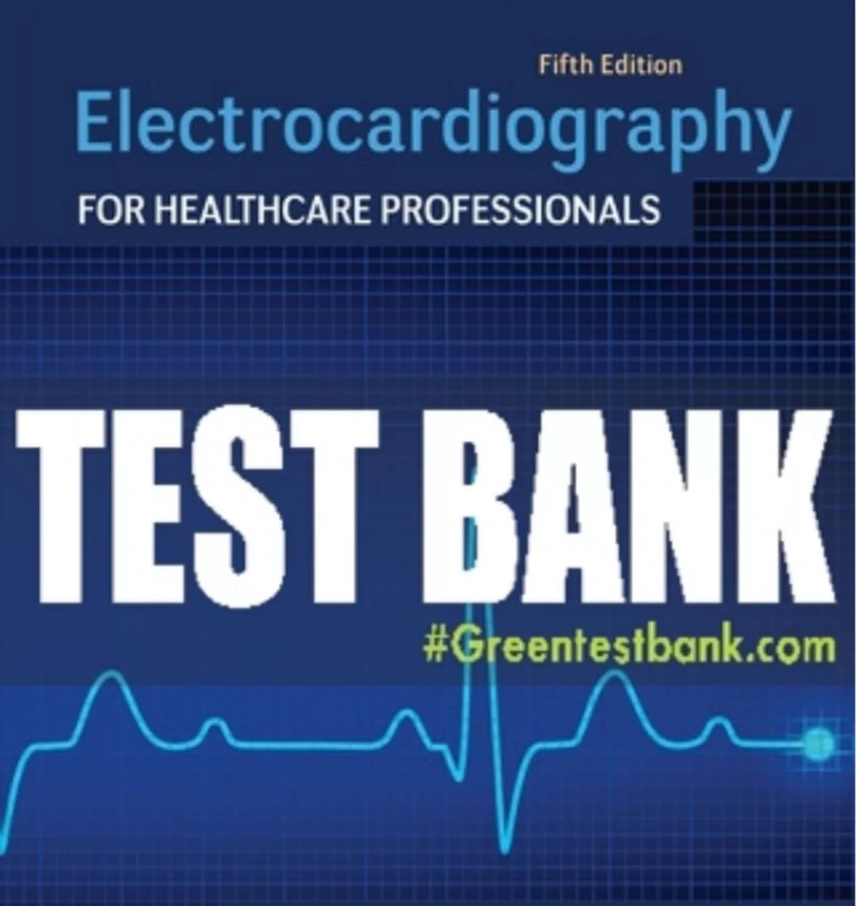 Test Bank For Electrocardiography for Healthcare Professionals, 5th Edition All Chapters