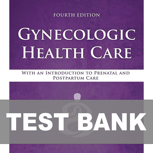 Gynecologic Health Care 4th Edition TEST BANK