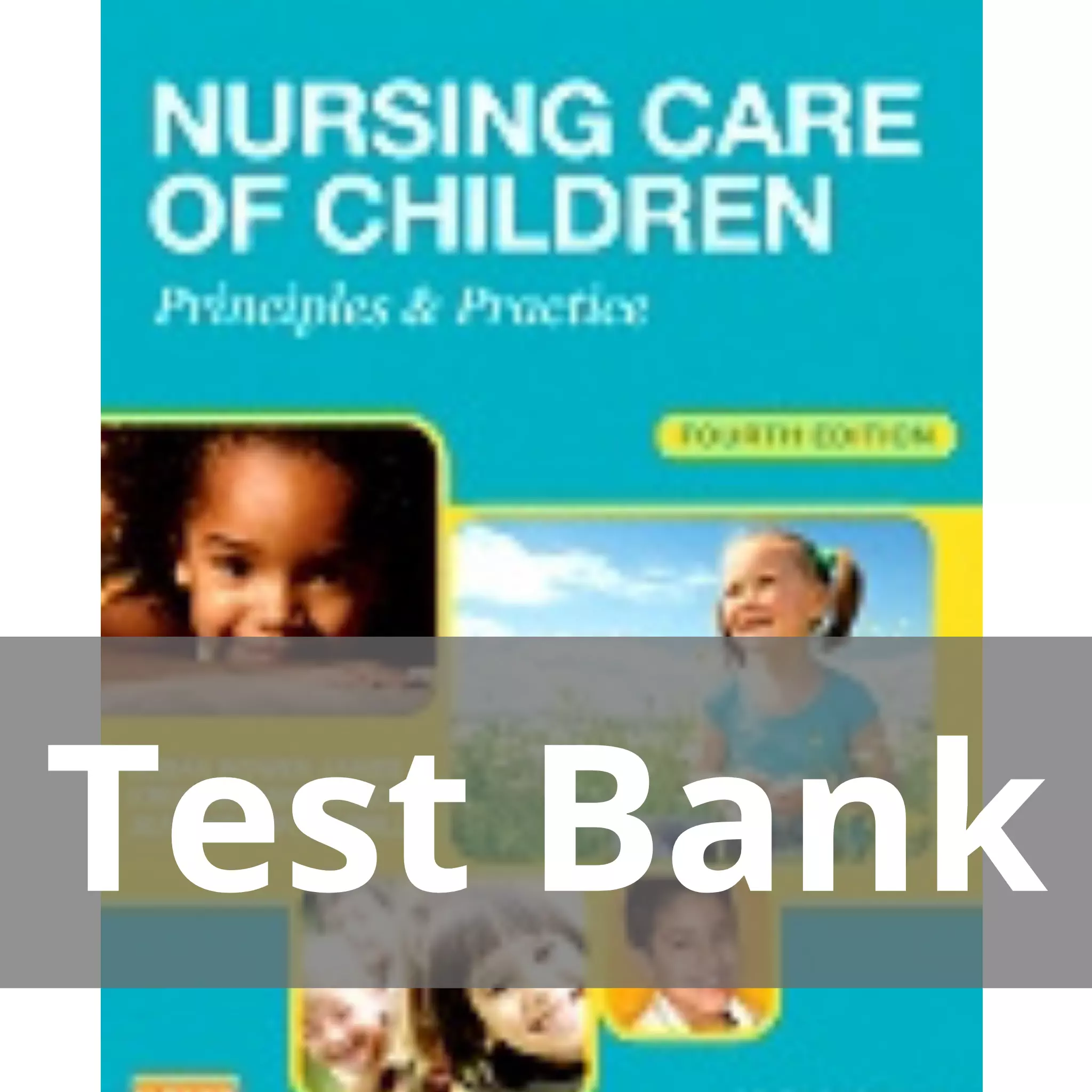 Nursing Care of Children Principles and Practice 4th Edition Susan James Test Bank
