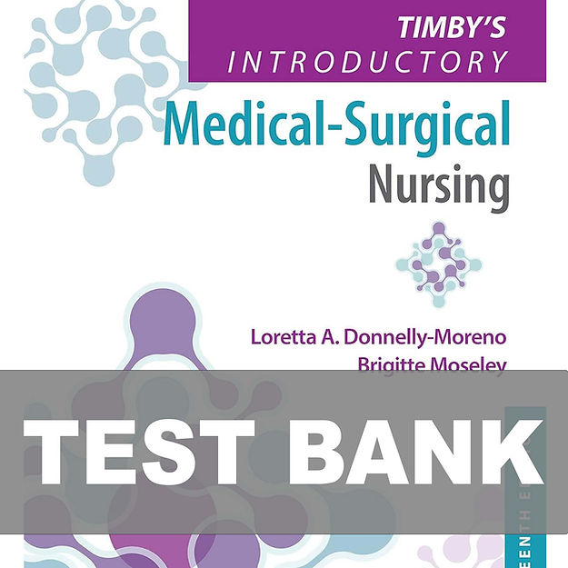 Timby's Introductory Medical Surgical Nursing 13th Edition TEST BANK