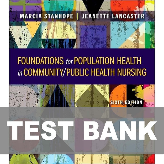 Foundations for Population Health in Community Public Health Nursing 6th Edition Test Bank