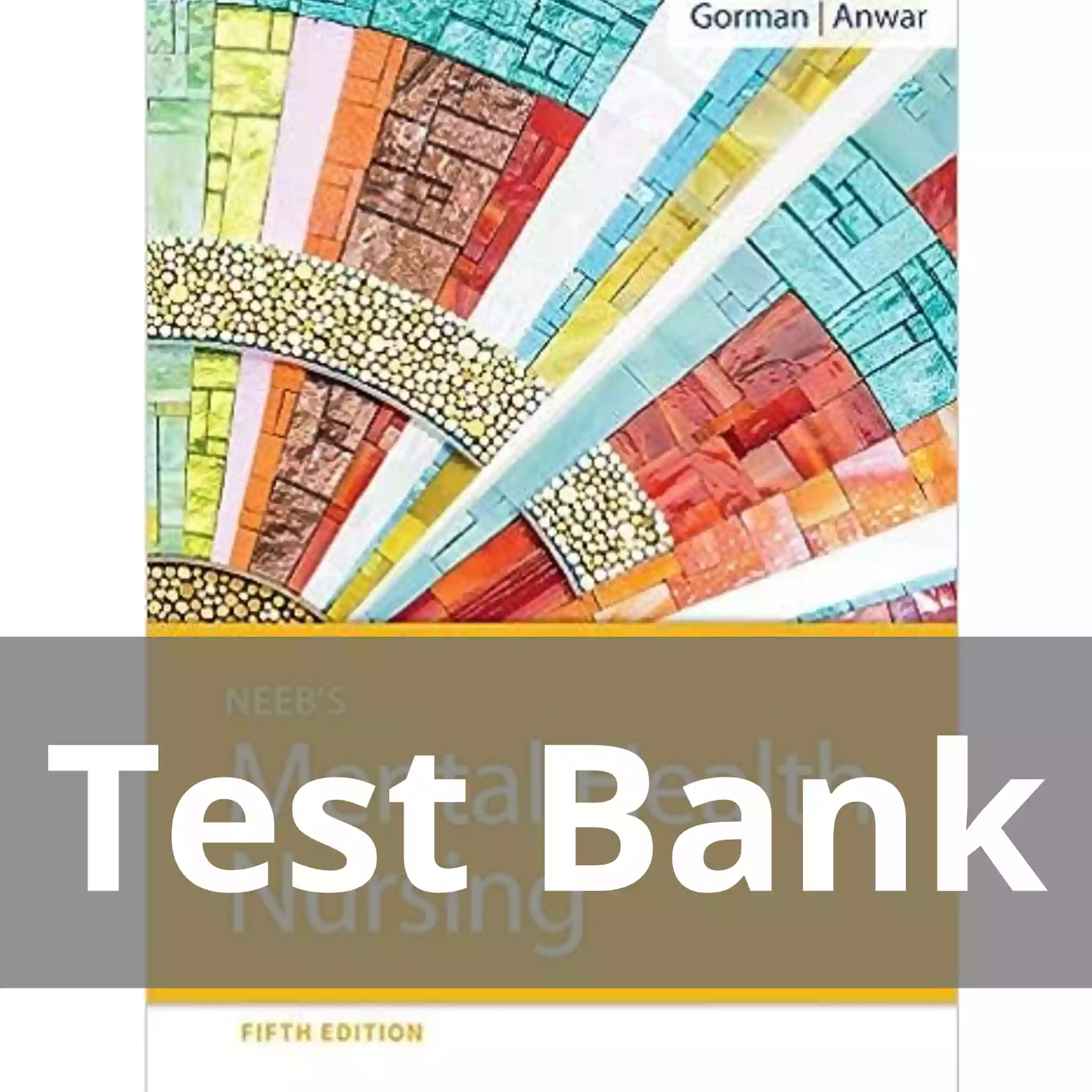 Neeb’s Mental Health Nursing 5th Edition Linda M. Gorman Test Bank