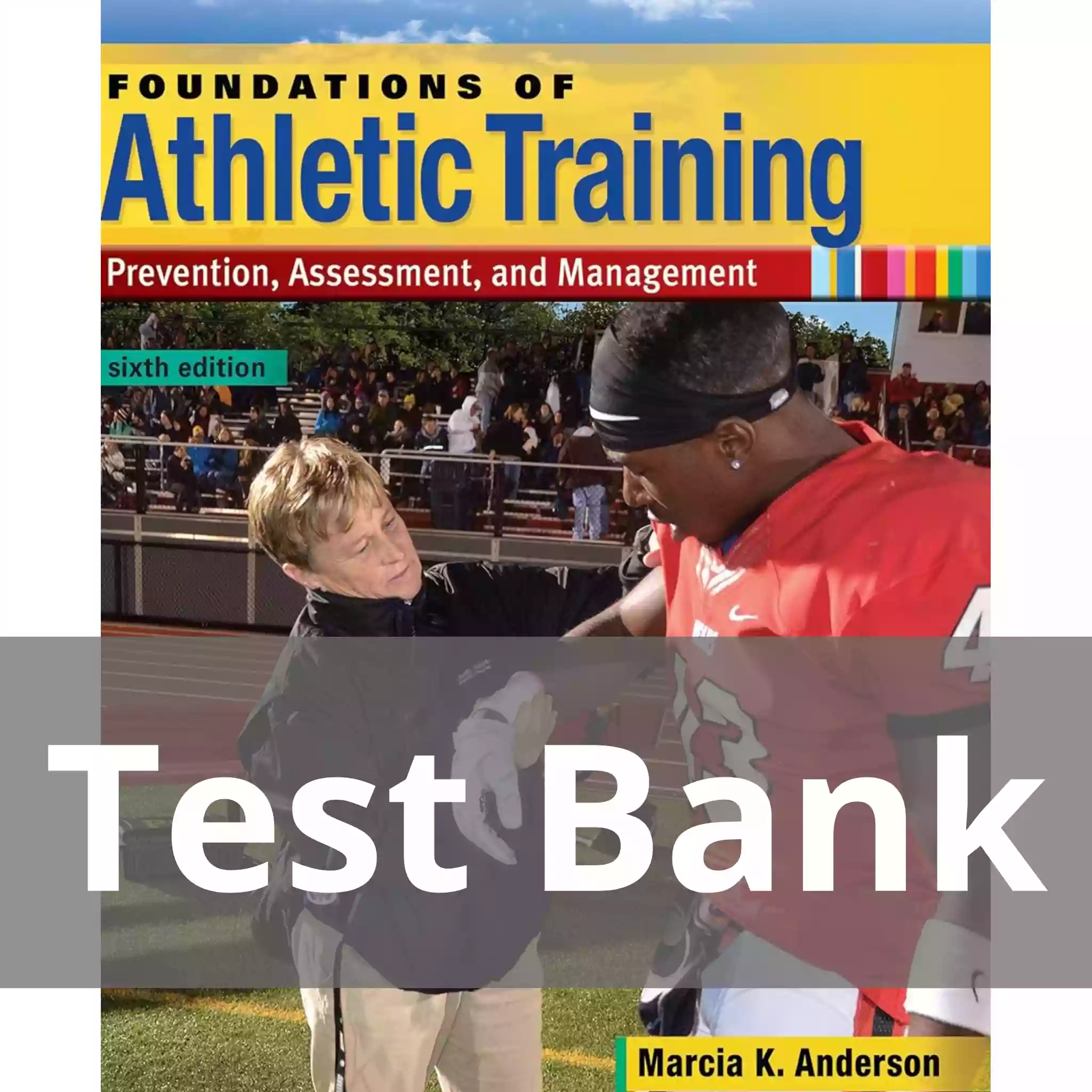 Foundations of Athletic Training Prevention Assessment and Management Sixth Edition Marcia K. Anderson Test Bank