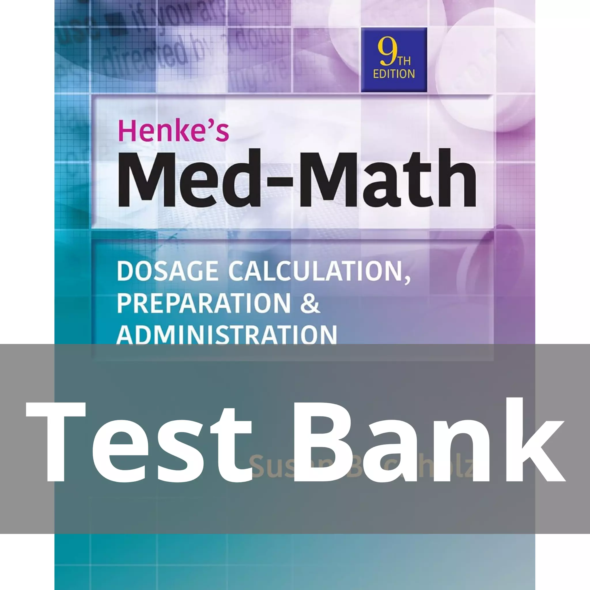 Henke’s Med-Math Dosage Calculation Preparation & Administration Ninth Edition Susan Buchholz Test Bank