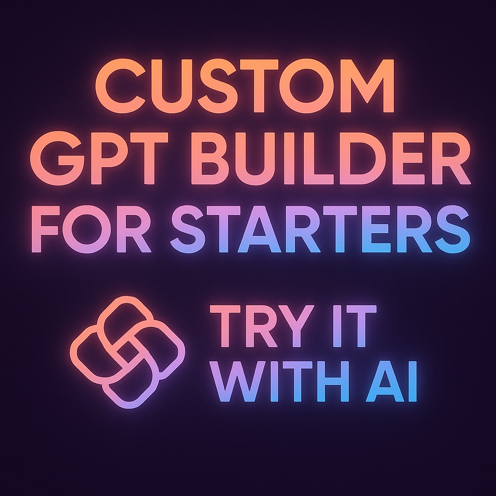 Custom GPT Builder for Starters