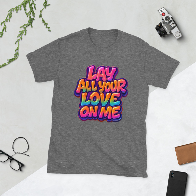 Lay All Your Love On Me Short-Sleeve Unisex T-Shirt