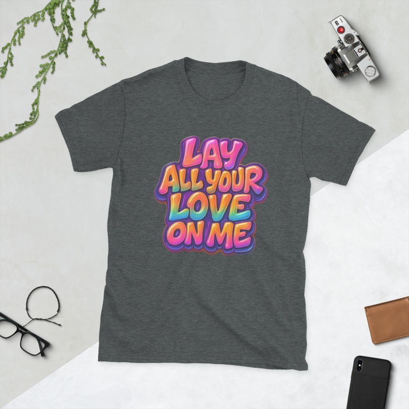 Lay All Your Love On Me Short-Sleeve Unisex T-Shirt