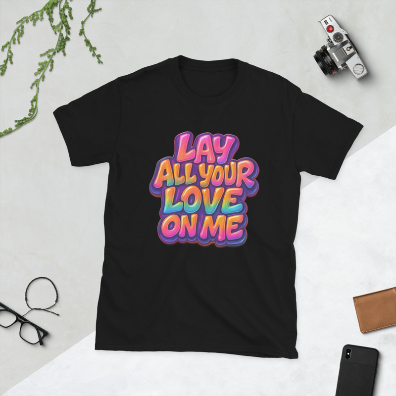 Lay All Your Love On Me Short-Sleeve Unisex T-Shirt