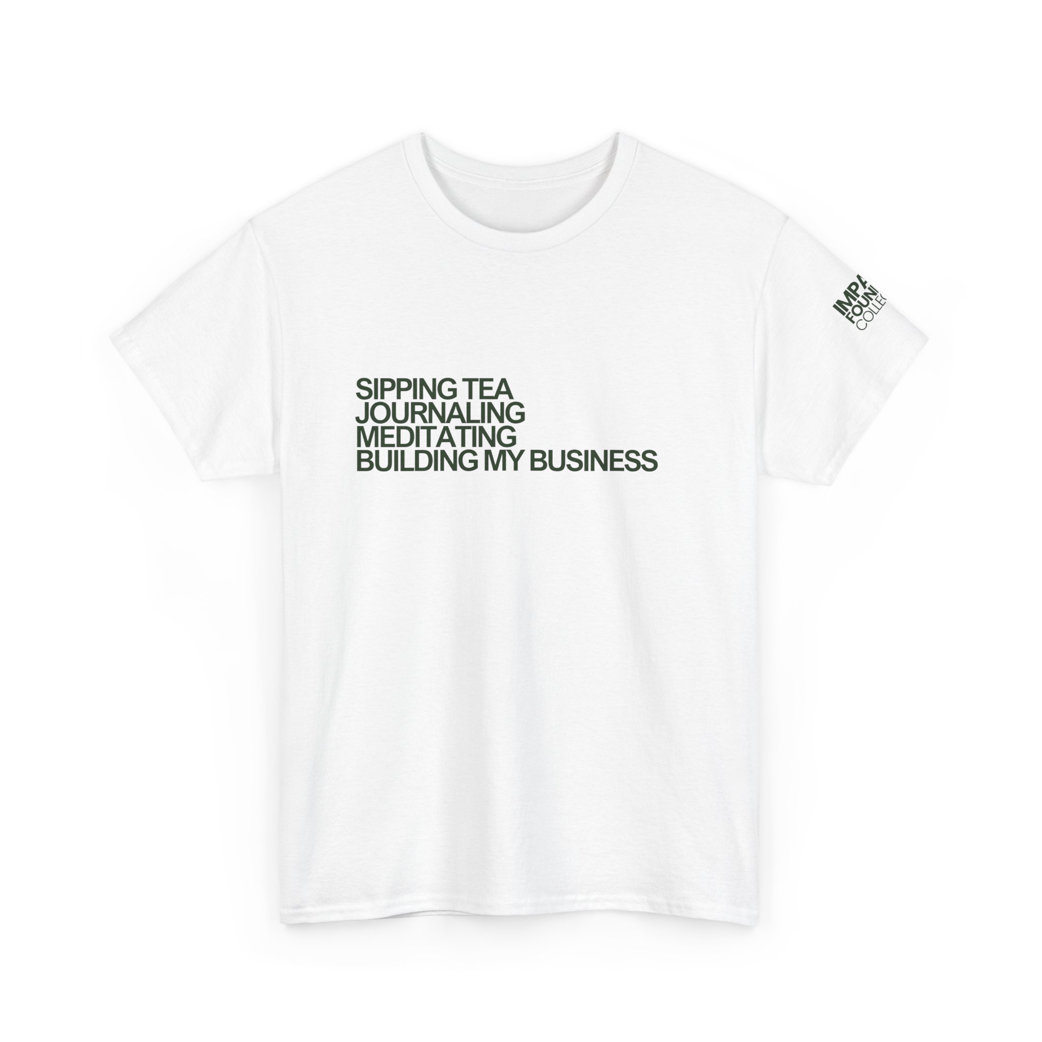 Sipping Tea, Journaling, Meditating, Building My Business | Impact Founders Collective Tee 