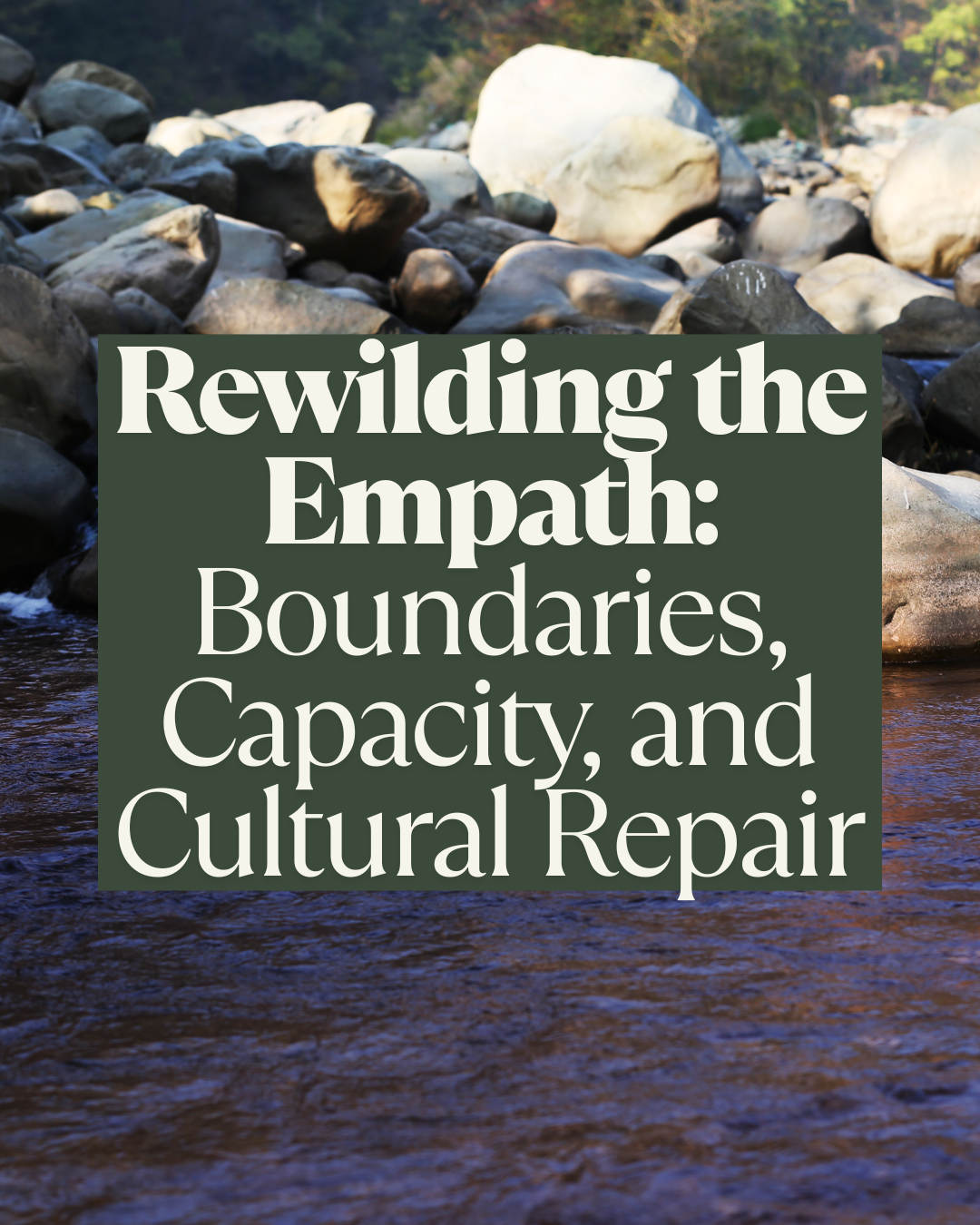 Rewilding the Empath: Boundaries, Capacity, and Cultural Repair Online Workshop