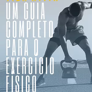 Um Guia Completo para o Exercício Físico