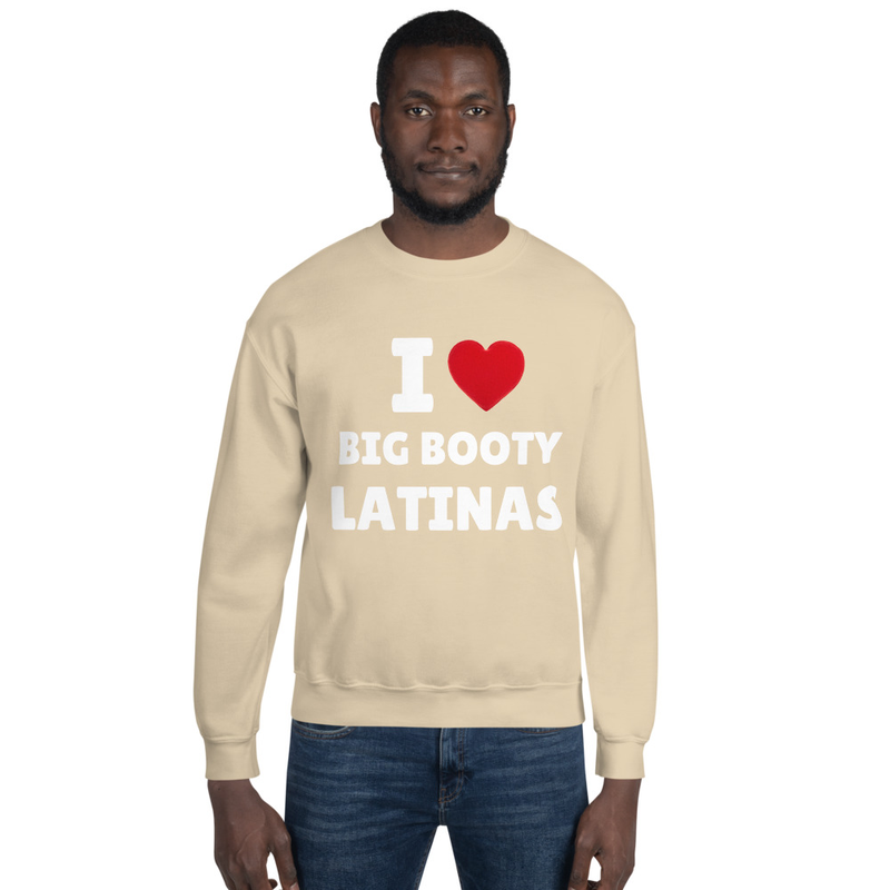 I Love Big Booty Latinas Sweatshirt