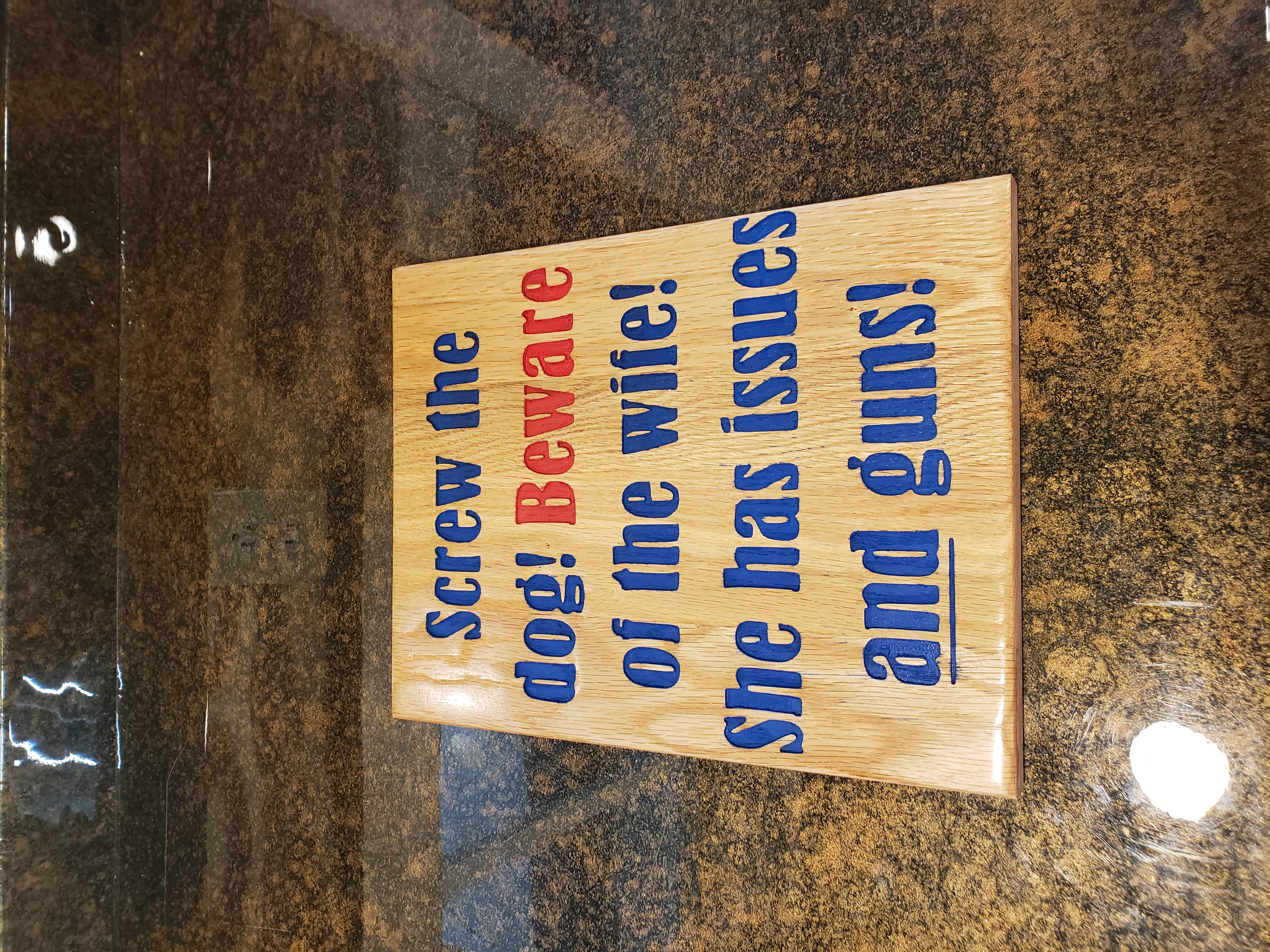 Screw the dog! Beware of the wife! She has issues and guns! Wood Sign