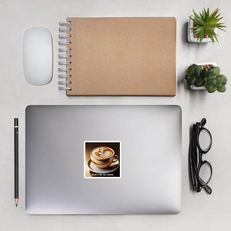 ‘Don’t Be So Latte’ Coffee Sticker