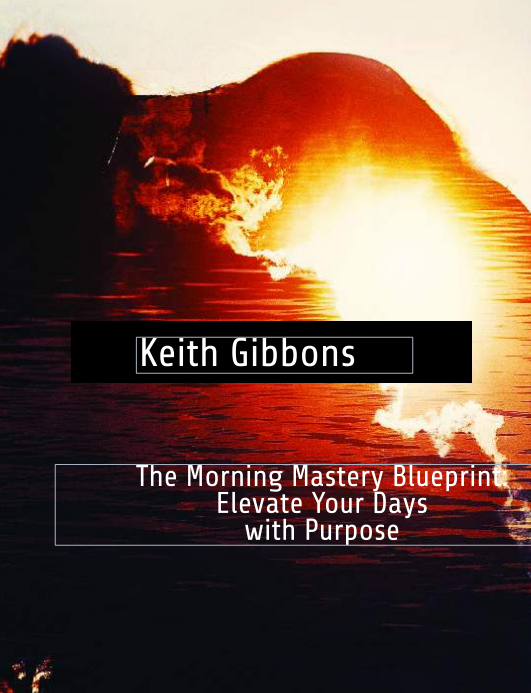 The Morning Mastery Blueprint by Keith Gibbons