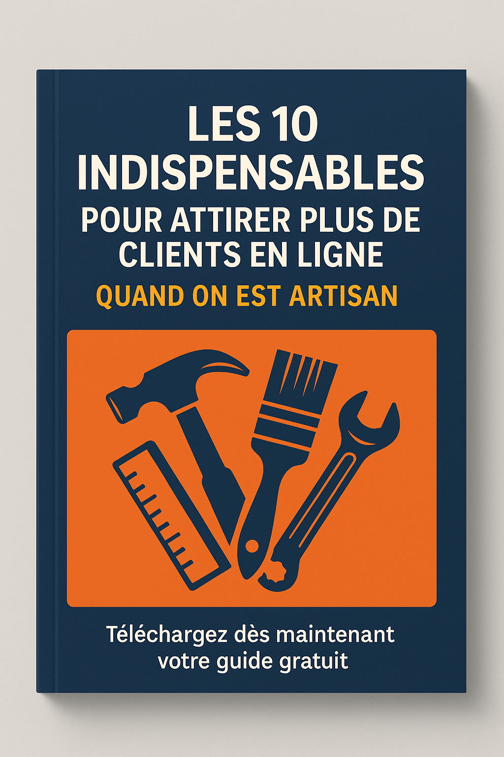 Les 10 indispensables pour attirer plus de clients en ligne quand on est artisan