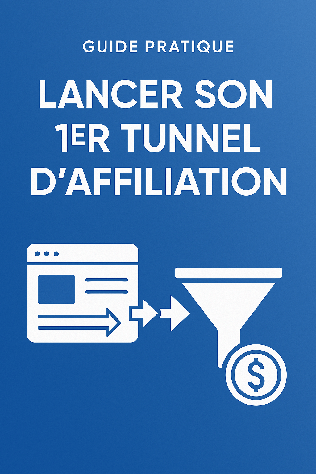 Guide pratique : Lancer son 1er tunnel d’affiliation
