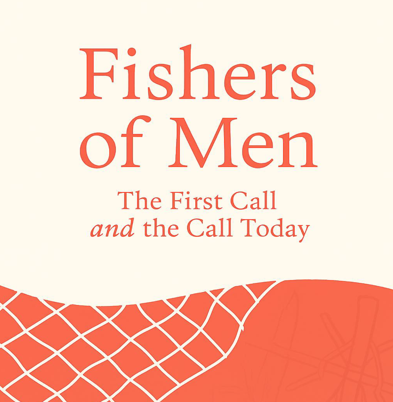 Fishers of Men: The First Call and the Call Today