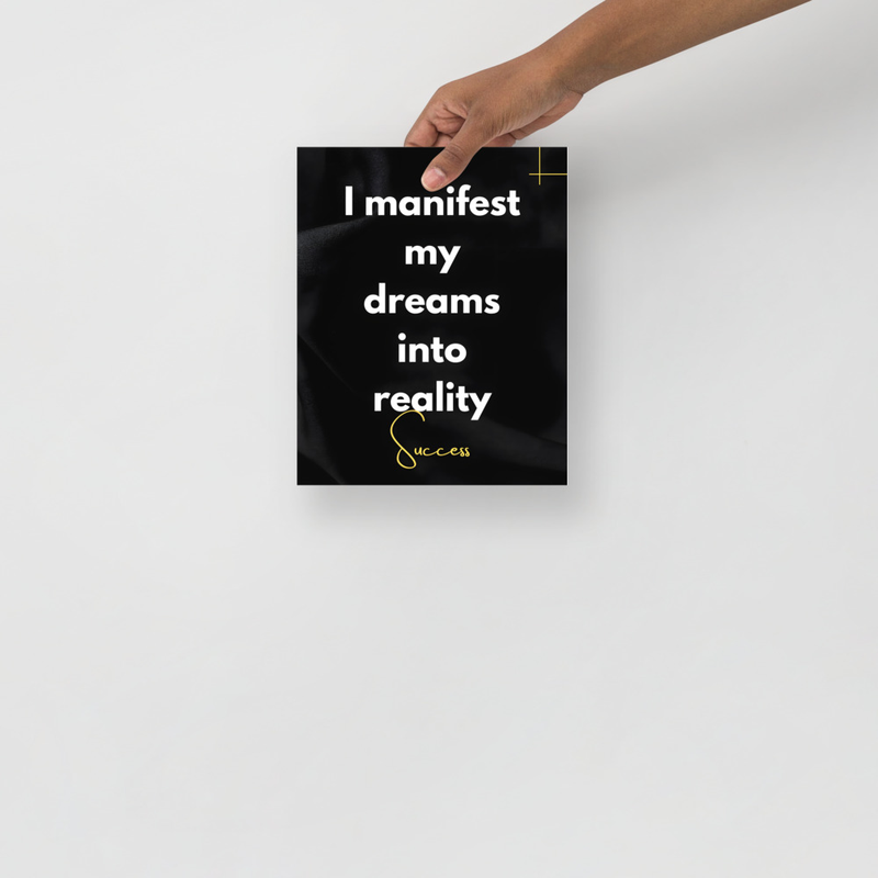 “I manifest my dreams into reality” 