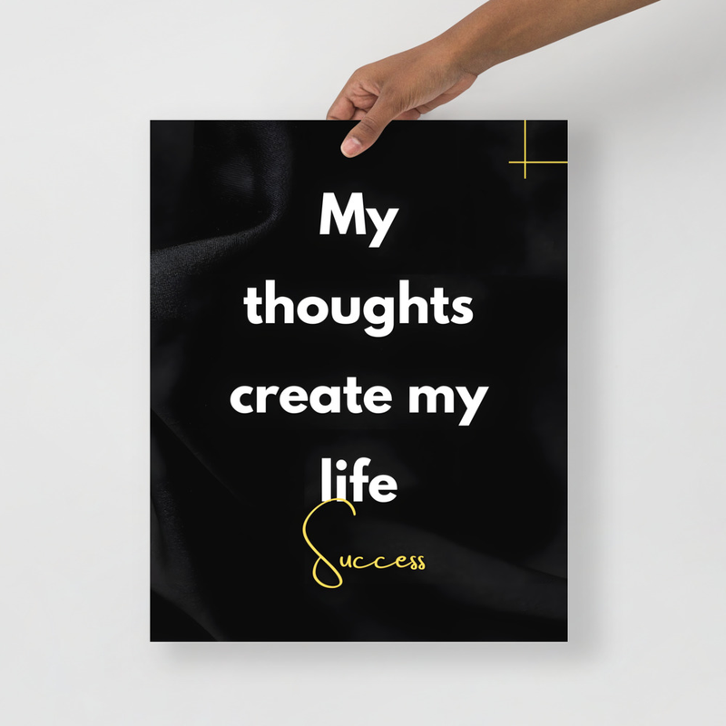 “My thoughts create my life”