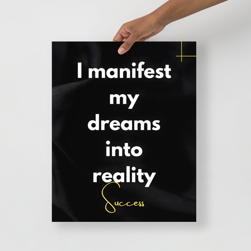 “I manifest my dreams into reality” 