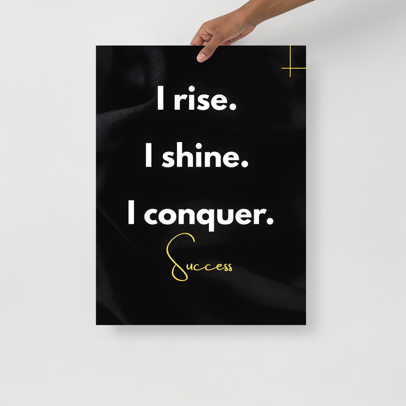 “I rise, I shine, I conquer”