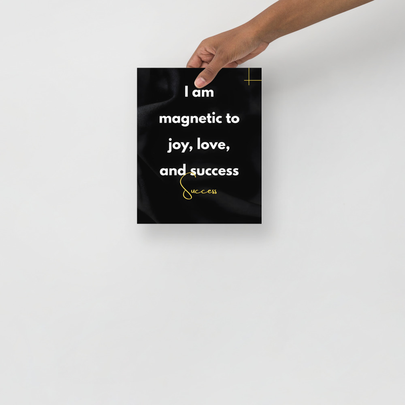  “I am magnetic to joy, love, and success”