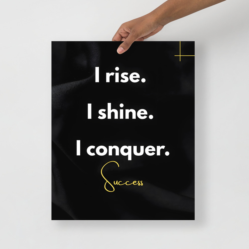 “I rise, I shine, I conquer”