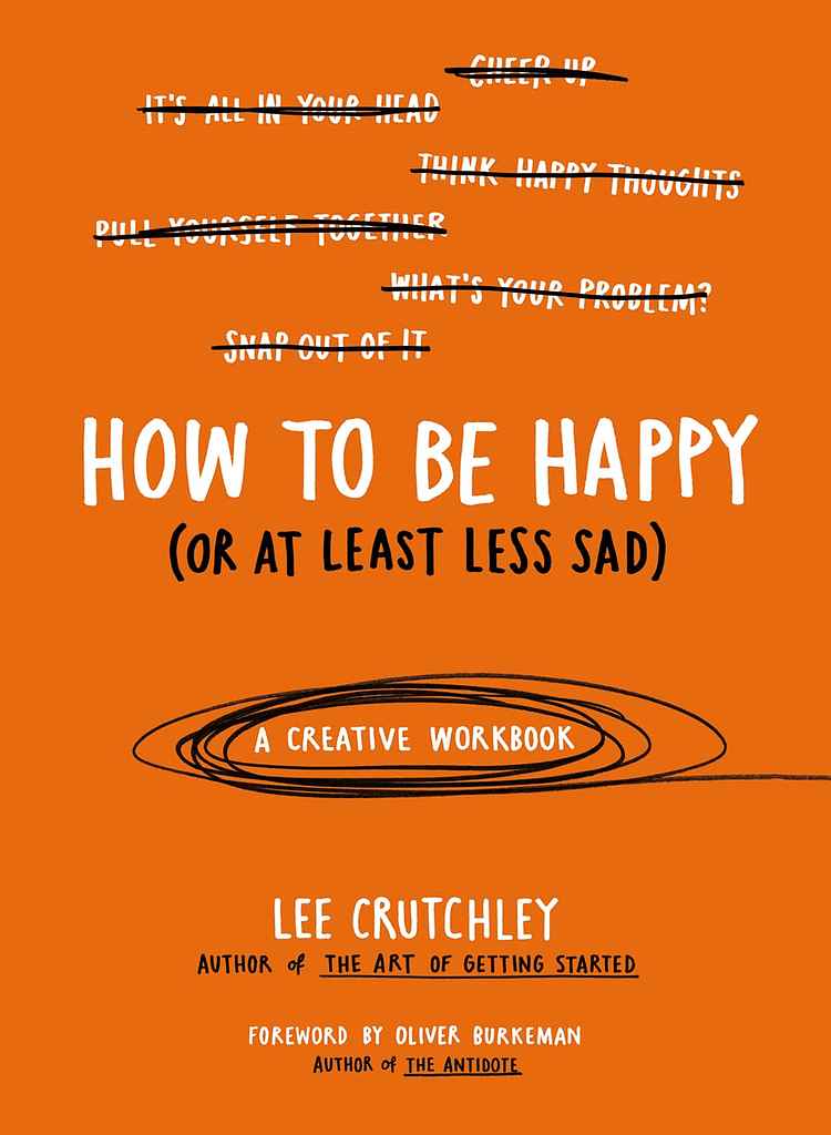 How to Be Happy (Or at Least Less Sad): A Creative Workbook