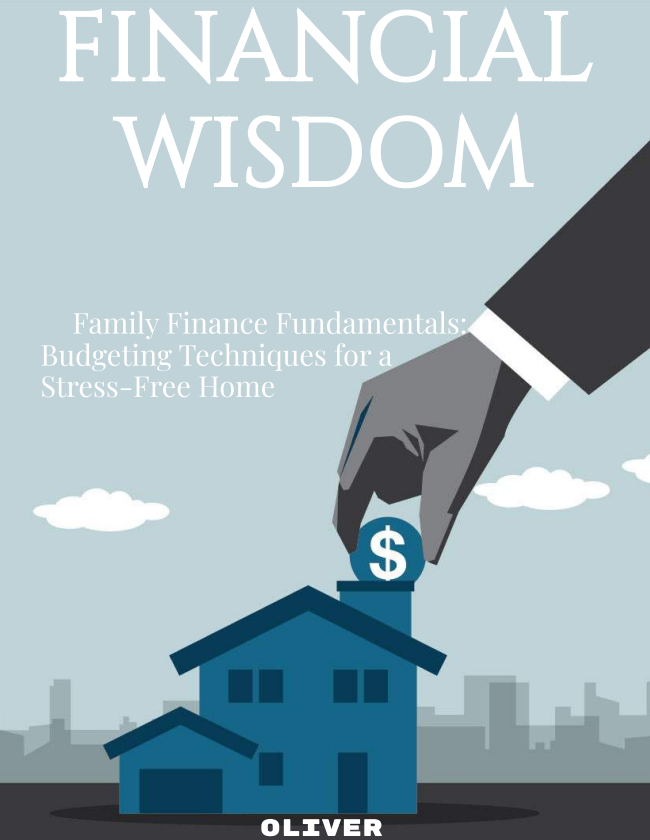 [e-book] Financial Wisdom: Family Finance Fundamentals: Budgeting Techniques for a Stress-Free Home
