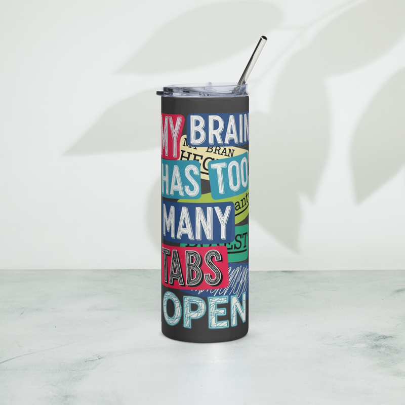 My Brain Has Too Many Tabs Open — Stainless Steel Tumbler