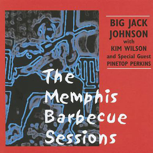 Big Jack Johnson with Kim Wilson - The Memphis Barbecue Sessions (CD)