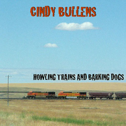 Cindy Bullens - Howling Trains and Barking Dogs (CD)