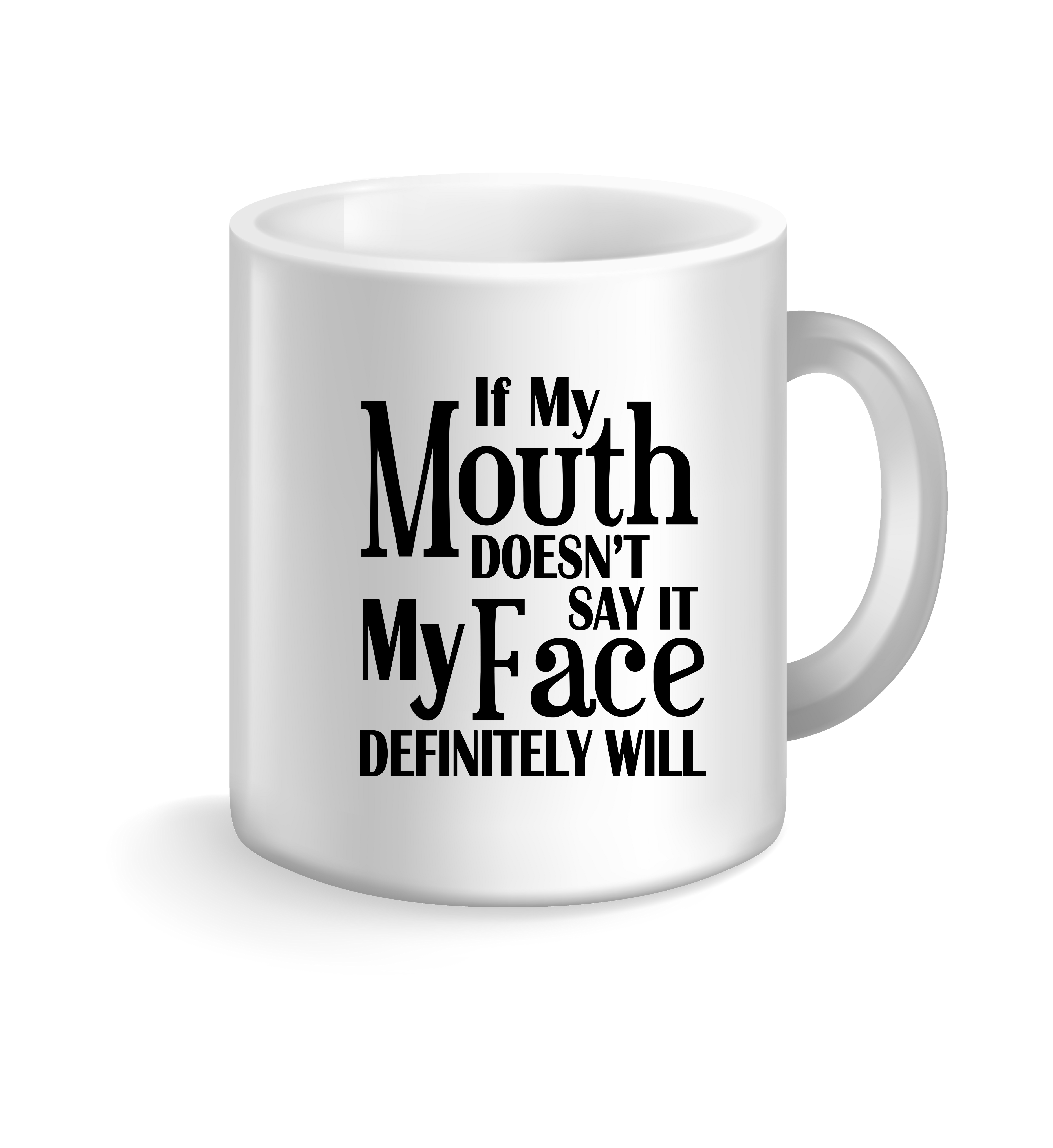 Funny Quote Coffee Mug, "If My Mouth doesn't say it My Face definitely will."