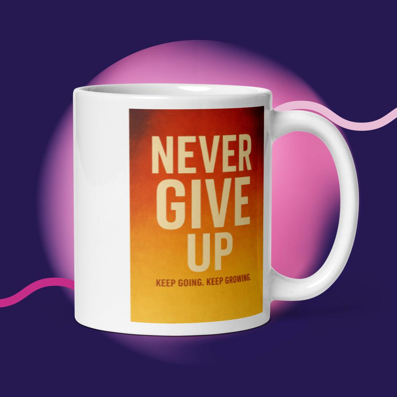 White glossy mug -Never Give Up !